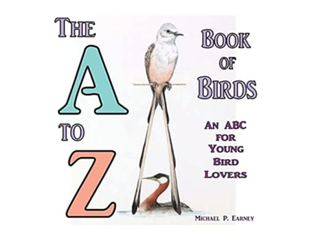Livro The A to Z Book of Birds An ABC for Young Bird Lovers A to Z Books de Michael P Earney (Inglês)