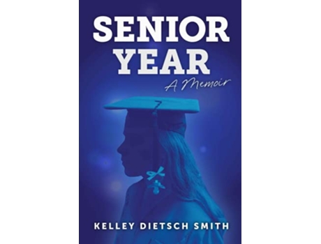 Livro Senior Year a memoir de Kelley Dietsch Smith (Inglês)
