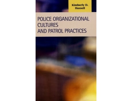 Livro Police Organizational Cultures And Patrol Practices De Kimberly D Hassell (inglês - Capa Dura)