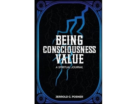 Livro Being, Consciousness, Value A Spiritual Journal de Jerrold G Posner (Inglês)