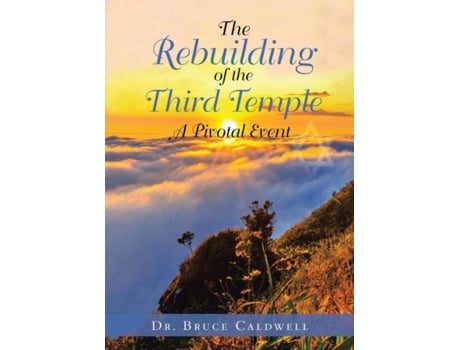 Livro The Rebuilding Of The Third Temple A Pivotal Event De Dr Bruce Caldwell (inglês)