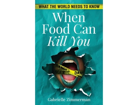 Livro When Food Can Kill You What The World Needs To Know De Gabrielle Zimmerman (inglês)