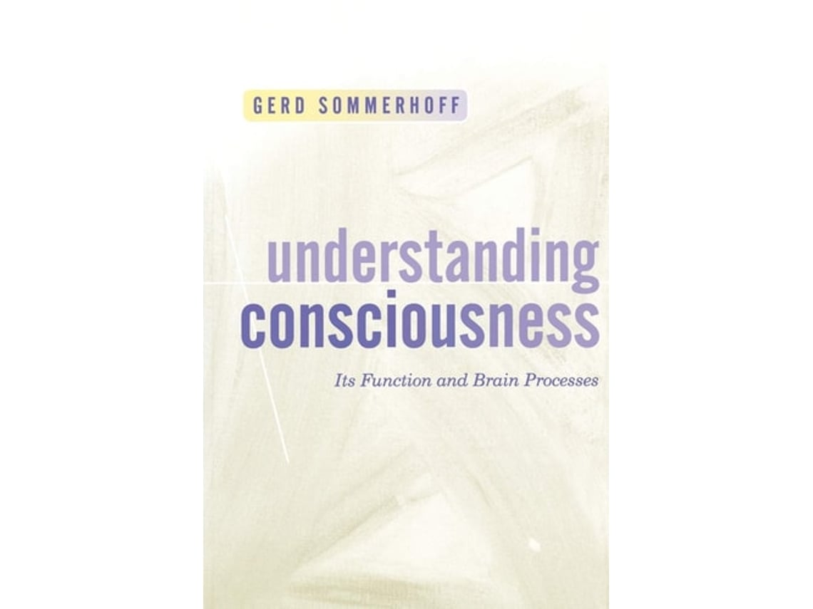Livro Understanding Consciousness: Its Function and Brain Processes Gerd Sommerhoff (Inglês)