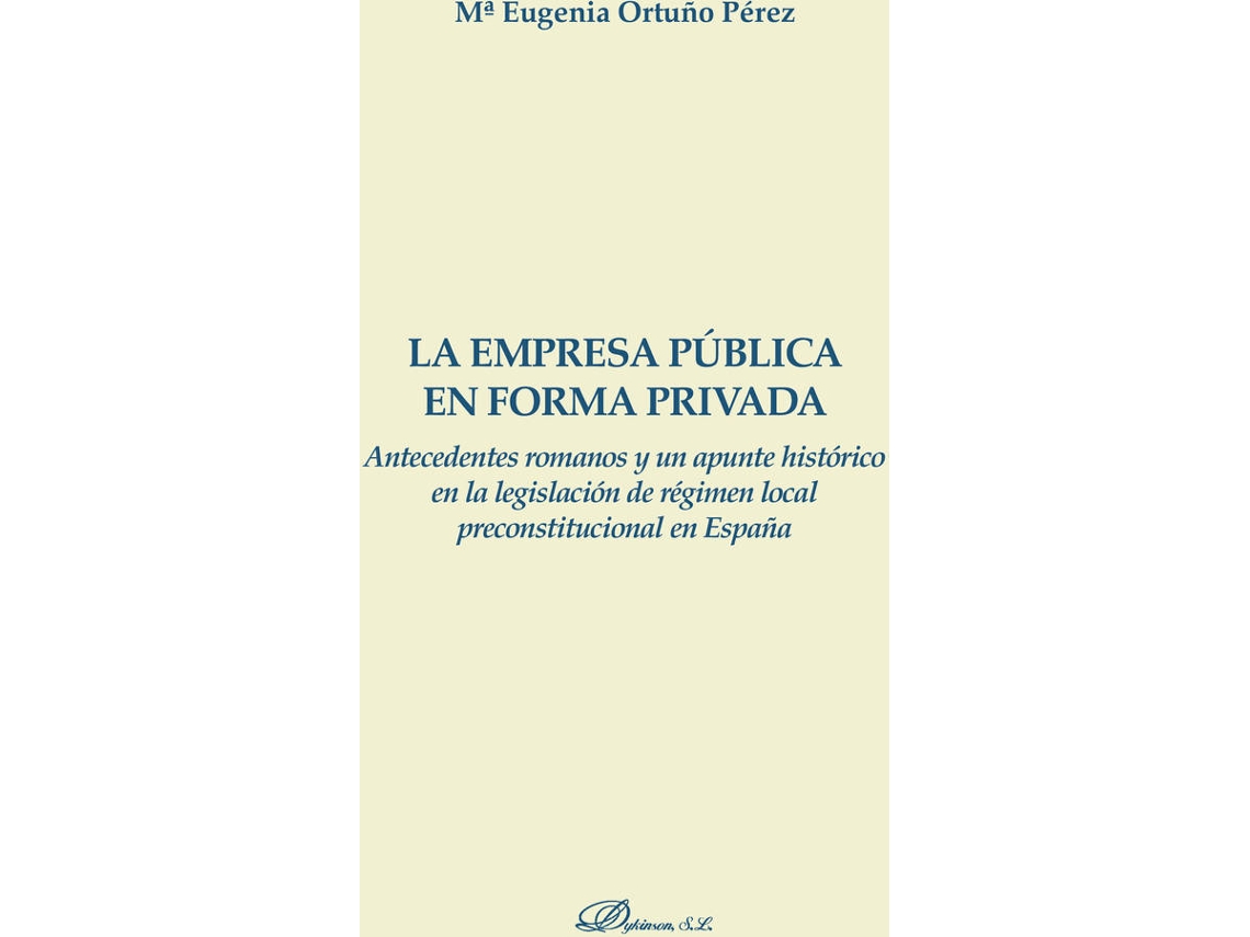 Livro La Empresa Pública En Forma Privada.Antecedentes Romanos Y Un Apunta Histórico En La Legislación De Régimen Local Preconstitucional En España de María Eugenia Ortuño Pérez (Espanhol)