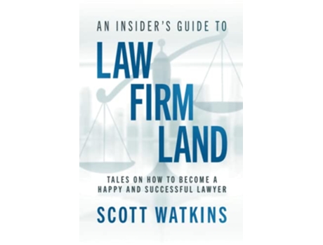 Livro An Insider’s Guide to Law Firm Land Tales on How to Become a Happy and Successful Lawyer de Scott Watkins (Inglês)
