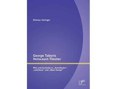 Livro George Taboris HolocaustTheater Witz und Groteske in „Kannibalen „Jubiläum und „Mein Kampf German Edition de Dietmar Zeilinger (Alemão)