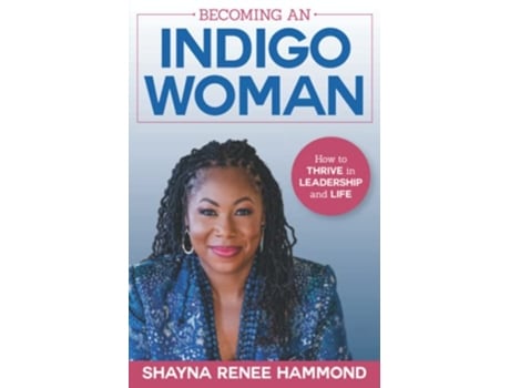 Livro Becoming an IndigoWoman How to Thrive in Leadership and Life de Shayna Hammond (Inglês)