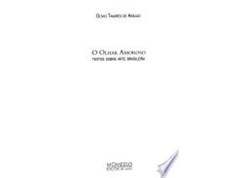 Livro O olhar amoroso : textos sobre arte brasileira. de Olívio Tavares de Araújo (Português do Brasil)