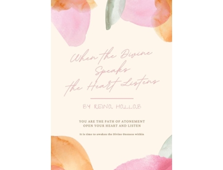 Livro When the Divine Speaks, the Heart Listens YOU ARE THE PATH OF ATONEMENT Open your heart and listen de Reina Hallab e Rena Hallab (Inglês)