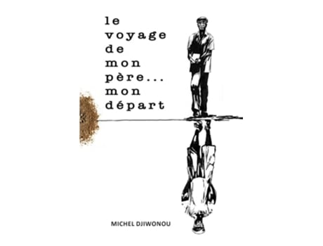Livro Le voyage de Mon Père Mon Départ French Edition de Michel Djiwonou (Francês)