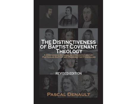 Livro The Distinctiveness Of Baptist Covenant Theology Revised Edition De Pascal Denault (inglês)
