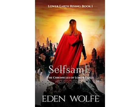 Livro Selfsame The Dystopian Thriller in the PostApocalyptic World of Lower Earth The Queens of Lower Earth de Eden Wolfe (Inglês)