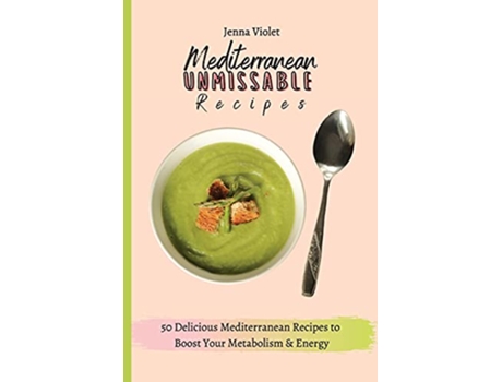 Livro Mediterranean Unmissable Recipes 50 Delicious Mediterranean Recipes to Boost Your Metabolism Energy de Jenna Violet (Inglês)