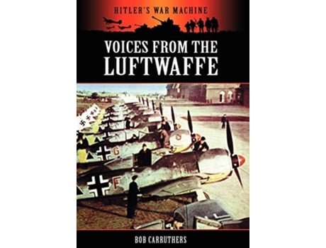 Livro Voices from the Luftwaffe Hitlers War Machine de Bob Carruthers (Inglês)