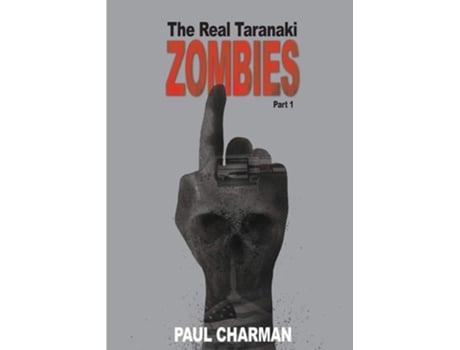 Livro The Real Taranaki Zombies - Part 1 A Boys Own Adventure De Paul George William Charman (inglês)