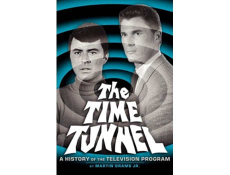 Livro The Time Tunnel A History Of The Television Series De Jr Martin Grams (inglês)