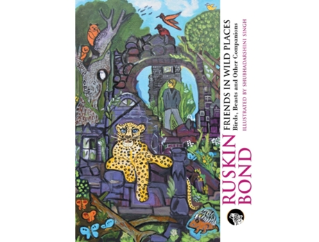 Livro Friends In Wild Places Birds, Beasts And Other Companions De Ruskin Bond (inglês)