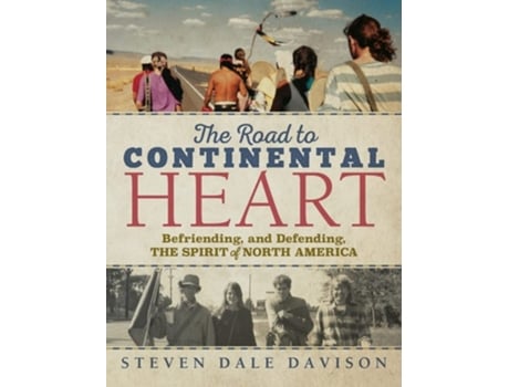 Livro The Road To Continental Heart Befriending, And Defending, The Spirit Of North America De Steven Dale Davison (inglês - Capa Dura)