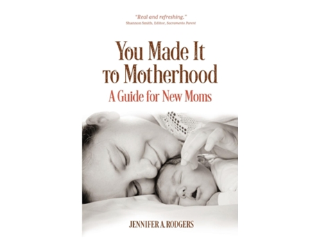 Livro You Made It To Motherhood A Guide For New Moms De Jennifer A Rodgers (inglês)