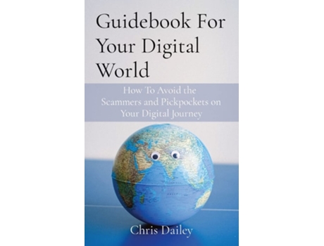 Livro Guidebook For Your Digital World How To Avoid the Scammers and Pickpockets on Your Digital Journey de Chris Dailey (Inglês)