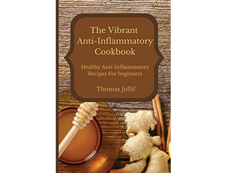 Livro The Vibrant AntiInflammatory Cookbook Healthy AntiInflammatory Recipes For beginners de Thomas Jollif (Inglês)