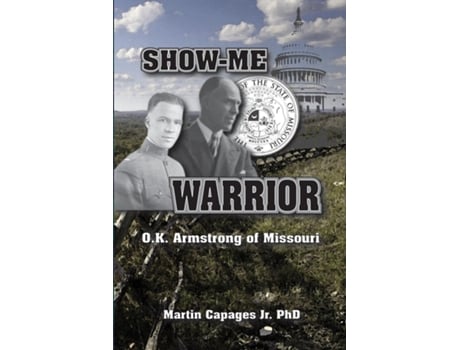 Livro Show-me Warrior O. K. Armstrong Of Missouri De Martin Capages (inglês)