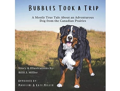 Livro Bubbles Took a Trip A Mostly True Tale About an Adventurous Dog From the Canadian Prairies de Billi J Miller (Inglês)