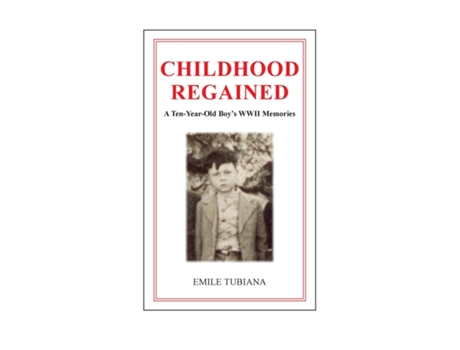 Livro Childhood Regained A Ten-year-old Boys Wwii Memories De Emile Tubiana (inglês)