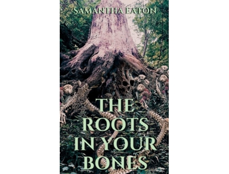 Livro The Roots In Your Bones de Samantha Eaton (Inglês)