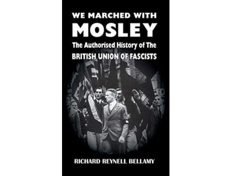 Livro We Marched with Mosley The Authorised History of the British Union of Fascists de Richard Reynell Bellamy (Inglês)