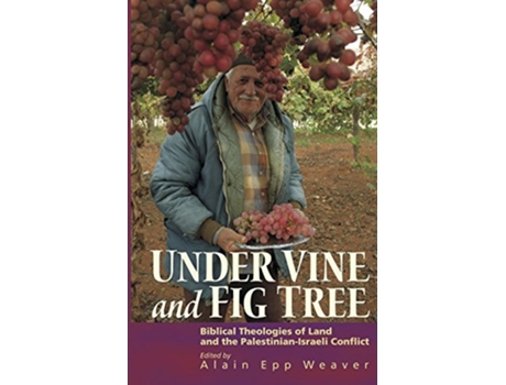 Livro Under Vine and Fig Tree Biblical Theologies of Land and the PalestinianIsraeli Conflict de Alain Epp Weaver (Inglês)