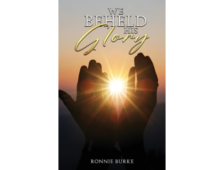 Livro We Beheld His Glory de Ronnie Burke (Inglês - Capa Dura)