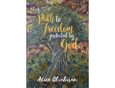 Livro A Path To Freedom Protected By God De Alice Chichisan (inglês)