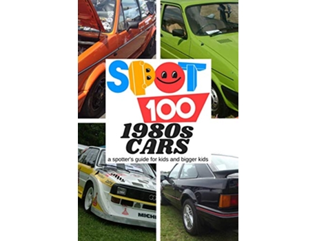 Livro Spot 100 1980s Cars A Spotters Guide for kids and bigger kids 4 de Spot 100 Spot 100 (Inglês)