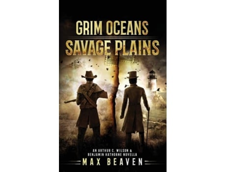 Livro Grim Oceans, Savage Plains An Arthur C. Wilson And Benjamin Hathorne Novella De Max Beaven (inglês)