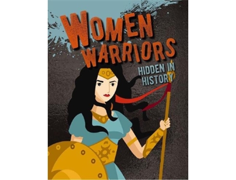 Livro women warriors hidden in history de sarah eason (inglês)
