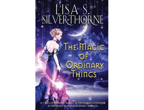 Livro The Magic of Ordinary Things de Silverthorne, Lisa et al. (Inglês)