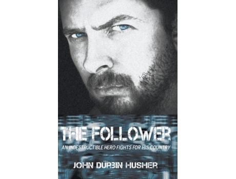 Livro The Follower An Indestructible Hero Fights For His Country De John Durbin Husher (inglês)