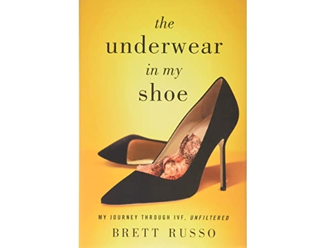 Livro The Underwear in My Shoe My Journey Through IVF Unfiltered de Brett Russo (Inglês)