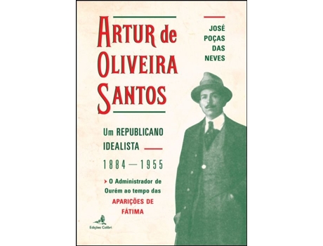 Livro Artur de Oliveira Santos – Um Republicano Idealista 1884 1955… de José Poças das Neves
