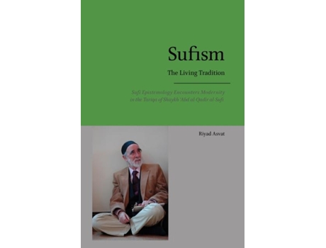 Livro Sufism - The Living Tradition Sufi Epistemology Encounters Modernity In The Tariqa Of Shaykh Abd Al-qadir Al-sufi De Riyad Asvat (inglês)
