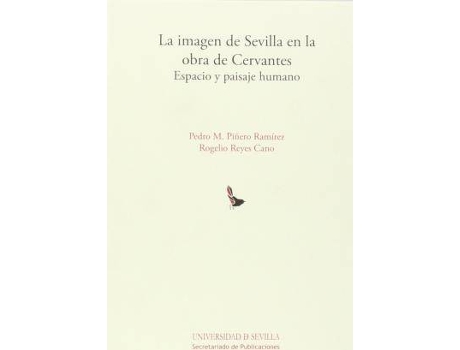 Livro La imagen de Sevilla en la obra de Cervantes : espacio y paisaje humano de Pedro M. Piñero Ramírez, Rogelio Reyes Cano (Espanhol)