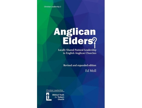 Livro Anglican Elders? Locally shared pastoral leadership in English Anglican Churches. Revised and expanded edition de Ed Moll (Inglês)
