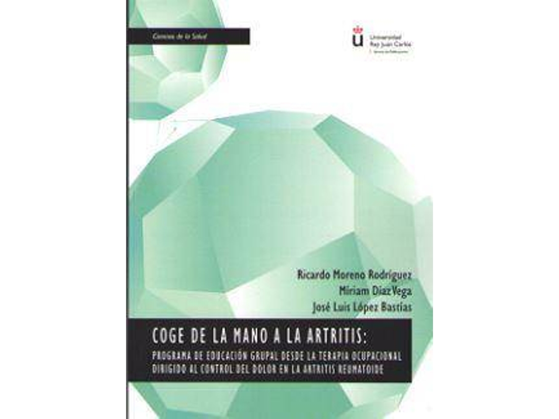 Livro Coge de la mano a la artritis programa de educación grupal desde la terapia ocupacional dirigido al control del dolor en la artritis reumatoide de Ricardo Moreno Rodríguez, Miriam Díaz Vega et al. (Espanhol)