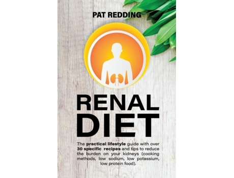 Livro RENAL DIET The practical lifestyle guide with over 30 specific recipes and tips to reduce the burden on your kidneys de Pat Redding (Inglês)