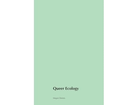 Livro Queer Ecology Exploring the Intersections of Nature Identity and Activism de Megan Dennis (Inglês)