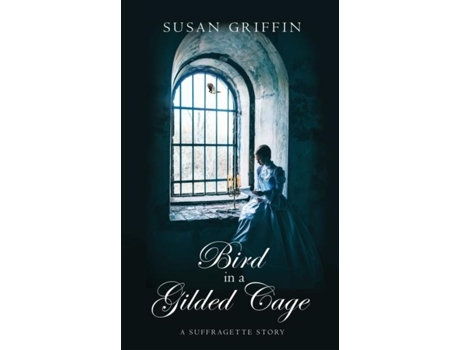 Livro Bird In A Gilded Cage A Suffragette Story De Susan Griffin (inglês)