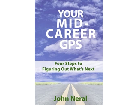 Livro Your MidCareer GPS Four Steps to Figuring Out What’s Next de John Neral (Inglês)