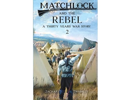 Livro Matchlock and the Rebel Book Two in a Thirty Years War Historical Fiction Series de Zachary Twamley (Inglês)