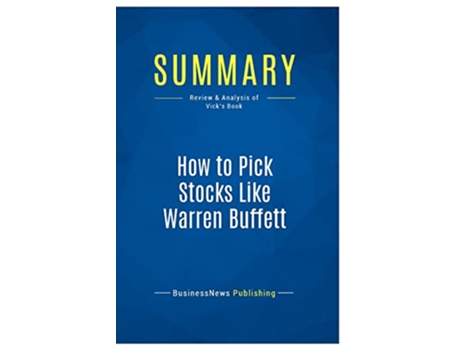 Livro Summary How to Pick Stocks Like Warren Buffett Review and Analysis of Vicks Book de BusinessNews BusinessNews Publishing (Inglês)